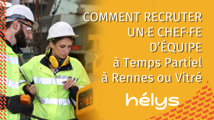 Comment recruter un·e Chef·fe d’équipe de production à temps partiel à Rennes ou Vitré